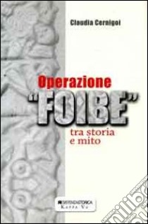 Operazione foibe. Tra storia e mito libro di Cernigoi Claudia