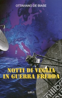 Notti di veglia in guerra fredda libro di De Biase Ottaviano