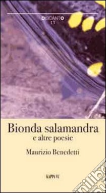 Bionda salamandra e altre poesie libro di Benedetti Maurizio