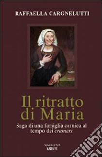 Il ritratto di Maria libro di Cargnelutti Raffaella