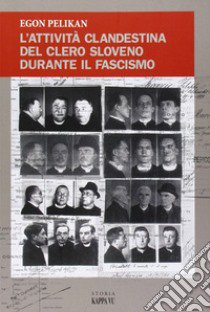 L'attività clandestina del clero sloveno durante il fascismo libro di Pelikan Egon; Rebeschini M. (cur.)