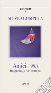 Amici 1993. Fragmentularia postuma libro di Cumpeta Silvio