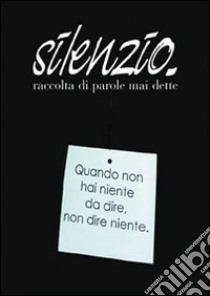 Silenzio. Raccolta di parole mai dette libro di Pozzo Patrizia - Caradonna Antonella - Gazziano Simona