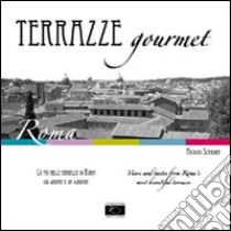 Terrazze gourmet. Le più belle terrazze di Roma da vedere e da gustare. Ediz. italiana e inglese libro di Schilder Nicolas