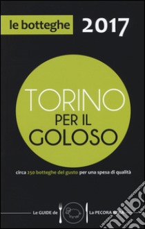 Torino per il goloso 2017. Circa 250 botteghe del gusto per una spesa di qualità libro