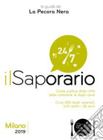 Il saporario. Milano 2019. Guida pratica della città dalla colazione al dopo cena libro di Cargiani Simone; D'Arienzo Fernanda