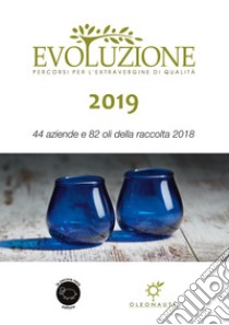 Evoluzione 2019. 44 aziende e 82 oli della raccolta 2018 libro di Cognoli Simona