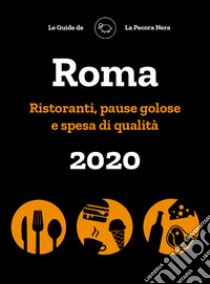 Roma de La Pecora Nera 2020. Ristoranti, pause golose e spesa di qualità libro di Cargiani Simone; D'Arienzo Fernanda