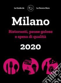 Milano de La Pecora Nera 2020. Ristoranti, pause golose e spesa di qualità libro di Cargiani Simone; D'Arienzo Fernanda