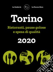 Torino de La Pecora Nera 2020. Ristoranti, pause golose e spesa di qualità libro di Cargiani Simone; D'Arienzo Fernanda