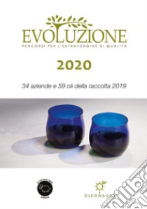 Evoluzione 2020. 34 aziende e 59 oli della raccolta 2019 libro di Cognoli Simona