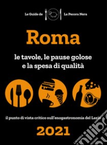 Roma de La Pecora Nera 2021. Le tavole, le pause golose e la spesa di qualità libro di Cargiani Simone; D'Arienzo Fernanda