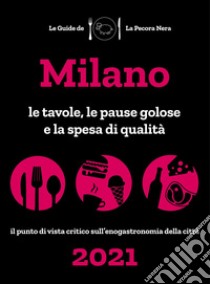 Milano de La Pecora Nera 2021. Le tavole, le pause golose e la spesa di qualità libro di Cargiani Simone; D'Arienzo Fernanda