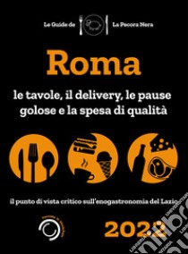 Roma de La Pecora Nera 2022. Le tavole, il delivery, le pause golose e la spesa di qualità libro di Cargiani Simone; D'Arienzo Fernanda