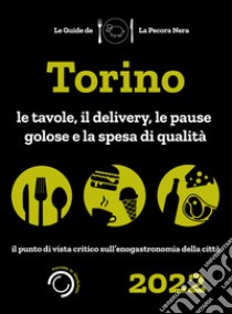 Torino de La Pecora Nera 2022. Le tavole, il delivery, le pause golose e la spesa di qualità libro di Cargiani Simone; D'Arienzo Fernanda