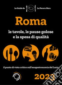 Roma de La Pecora Nera 2023. Ristoranti, pause golose e spesa di qualità libro di Cargiani Simone; D'Arienzo Fernanda