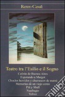 Teatro tra l'esilio e il sogno libro di Casali Renzo