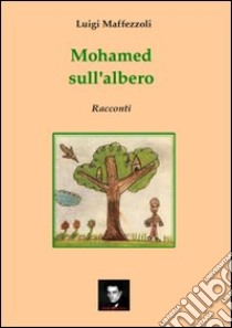 Mohamed sull'albero libro di Maffezzoli Luigi; Bagnoli F. M. (cur.)