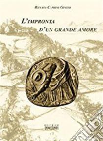 L'impronta di un grande amore libro di Caprini Ginesi Renata