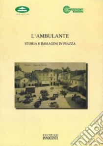 L'ambulante. Storia e immagini in piazza libro di Fila Bozzi Mario