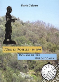 L'oro di Roselle. Ieri di domani, domani di ieri libro di Cultrera Flavio