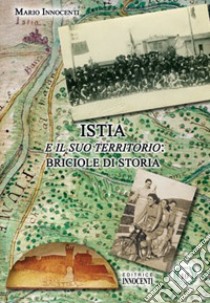 Istia e il suo territorio: briciole di storia libro di Innocenti Mario