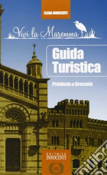 Guida turistica della provincia di Grosseto libro di Innocenti Elena