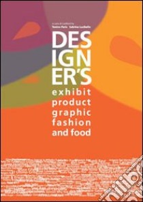 Designer's exhibit, product, visual & graphic, fashion, food. Ediz. italiana e inglese. Vol. 38 libro di Lucibello Sabrina; Paris Tonino