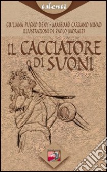 Il cacciatore di suoni libro di Deny Pugno Giuliana; Ninad Carrano Massimo