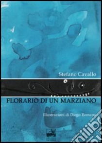 Florario di un marziano libro di Cavallo Stefano