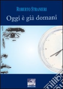 Oggi è già domani. Ediz. italiana e spagnola libro di Stranieri Roberto