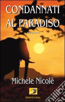 Condannati al Paradiso libro di Nicolè Michele