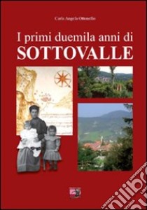 I primi duemila anni di Sottovalle libro di Ottonello Carla A.