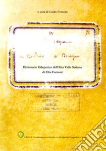 Dizionario odeporico dell'Alta Valle Seriana libro di Fornoni Elia; Fornoni G. (cur.)