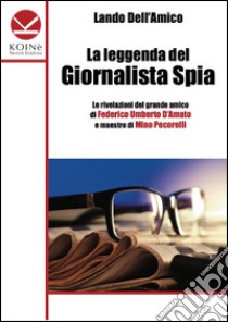 La leggenda del giornalista spia libro di Dell'Amico Lando