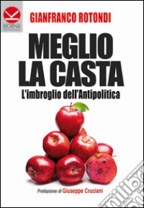 Meglio la casta. L'imbroglio dell'antipolitica libro di Rotondi Gianfranco