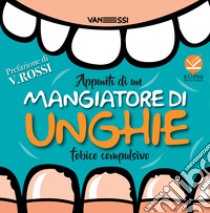 Appunti di un mangiatore di unghie fobico compulsivo libro di Vanessi Pietro