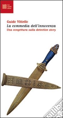 La commedia dell'innocenza. Una congettura sulla detective story libro di Vitiello Guido