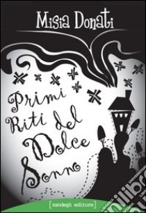 Primi riti del dolce sonno libro di Donati Misia