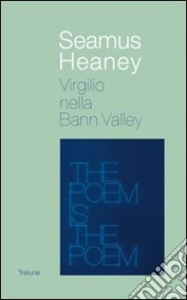 Virgilio nella Bann valley libro di Heaney Seamus; Bernardi-Perini G. (cur.)