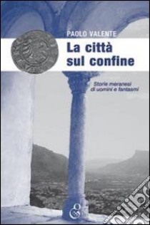 La città sul confine libro di Valente Paolo