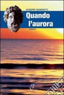 Quando l'aurora libro di Bianchetti Giuseppe