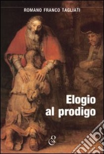 Elogio al prodigo libro di Tagliati Romano F.