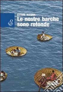 Le nostre barche sono rotonde libro di Masina Ettore