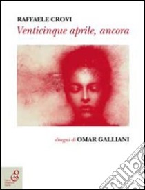 Venticinque aprile, ancora libro di Crovi Raffaele; Santi C. (cur.); Casoli A. (cur.)