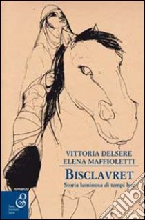 Bisclavret. Storia luminosa di tempi bui libro di Delsere Vittoria; Maffioletti Elena