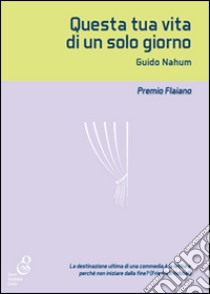 Questa tua vita di un solo giorno libro di Nahum Guido