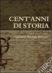 Cent'anni di storia dell'Istituto tecnico «Giovanni Battista Belzoni» di Padova libro