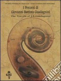 I percorsi di Giovanni Battista Guadagnini libro di Codazzi Roberto