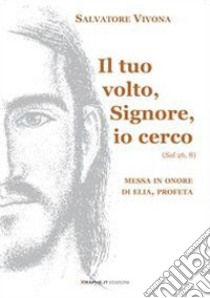 Il tuo volto, Signore, io cerco (Sal 26,8). Messa in onore di Elia, profeta libro di Vivona Salvatore